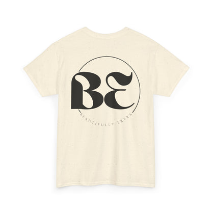 Be Beautifully Extra T-Shirt — Funny Positive Statement Tee