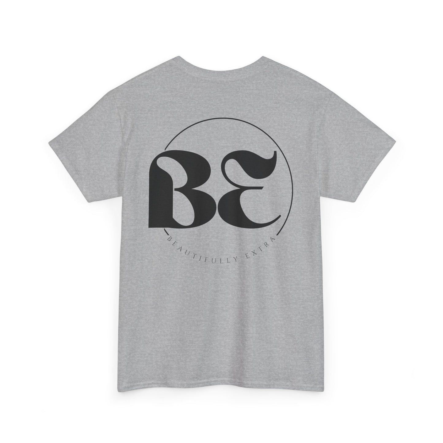 Be Beautifully Extra T-Shirt — Funny Positive Statement Tee
