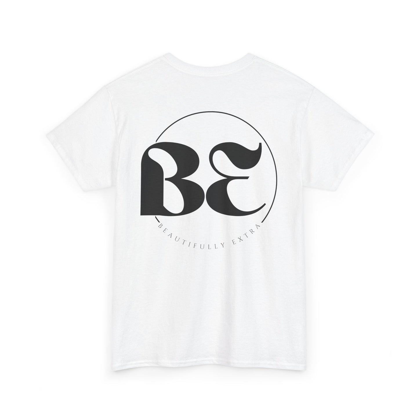 Be Beautifully Extra T-Shirt — Funny Positive Statement Tee