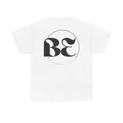 Be Beautifully Extra T-Shirt — Funny Positive Statement Tee