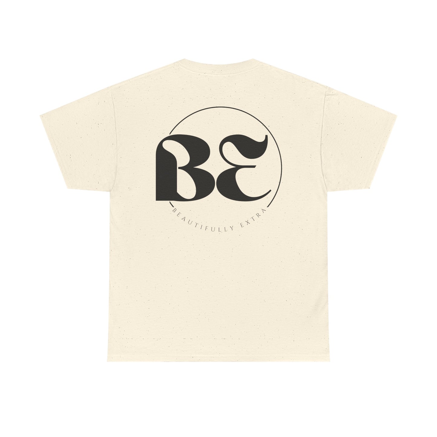 Be Beautifully Extra T-Shirt — Funny Positive Statement Tee