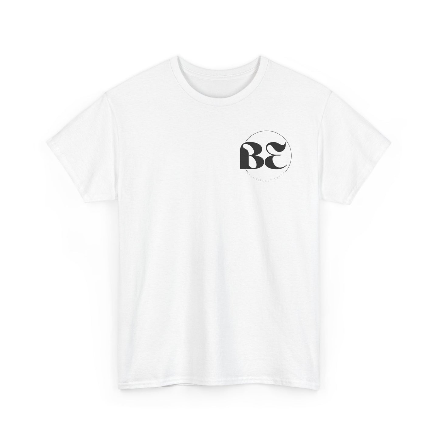 Be Beautifully Extra T-Shirt — Funny Positive Statement Tee