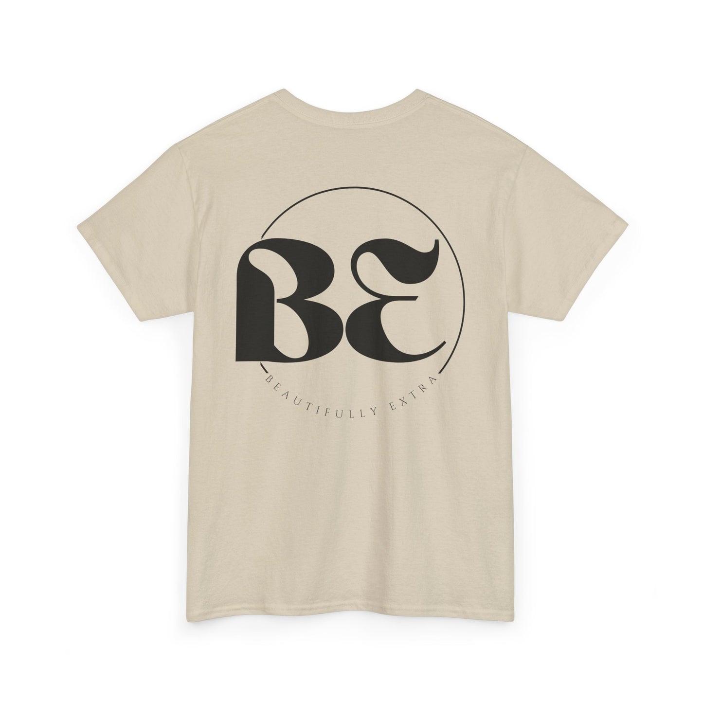 Be Beautifully Extra T-Shirt — Funny Positive Statement Tee