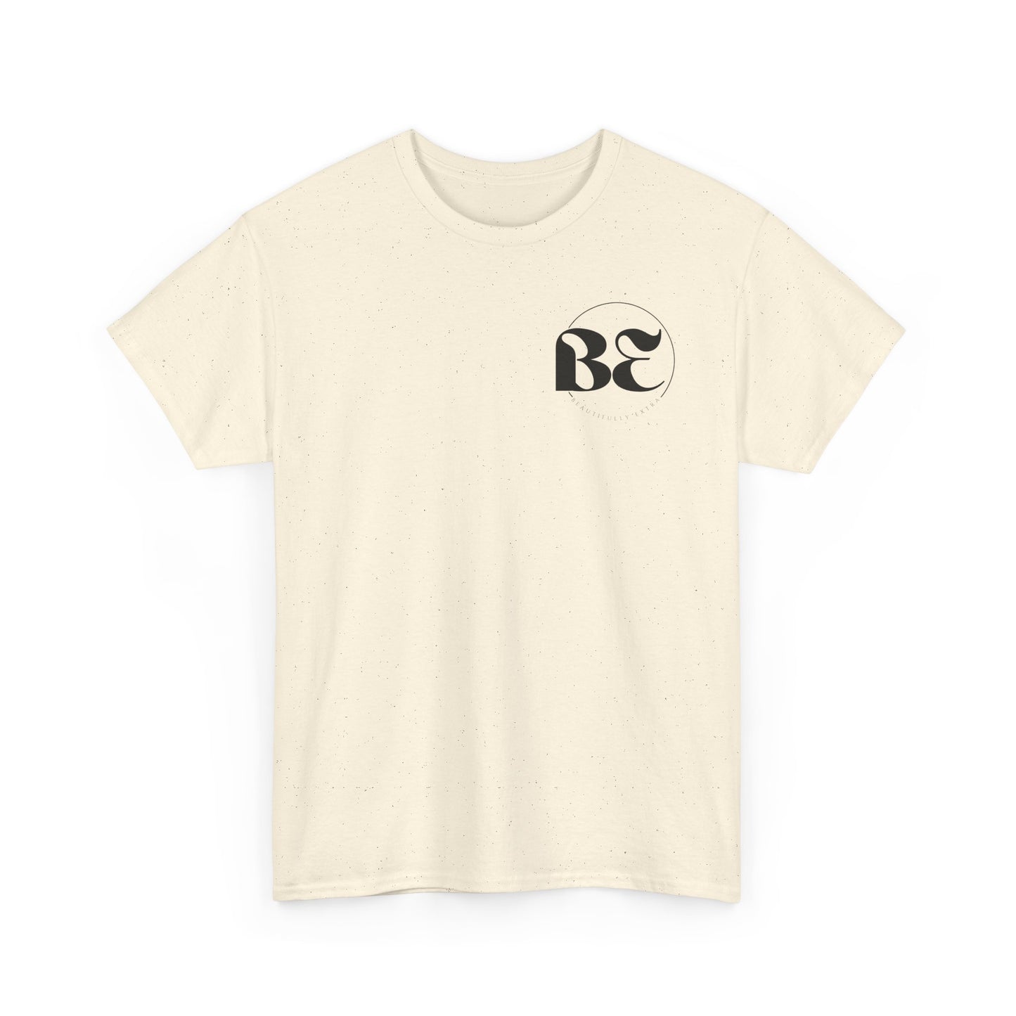 Be Beautifully Extra T-Shirt — Funny Positive Statement Tee